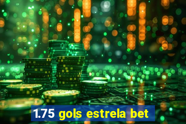 1.75 gols estrela bet